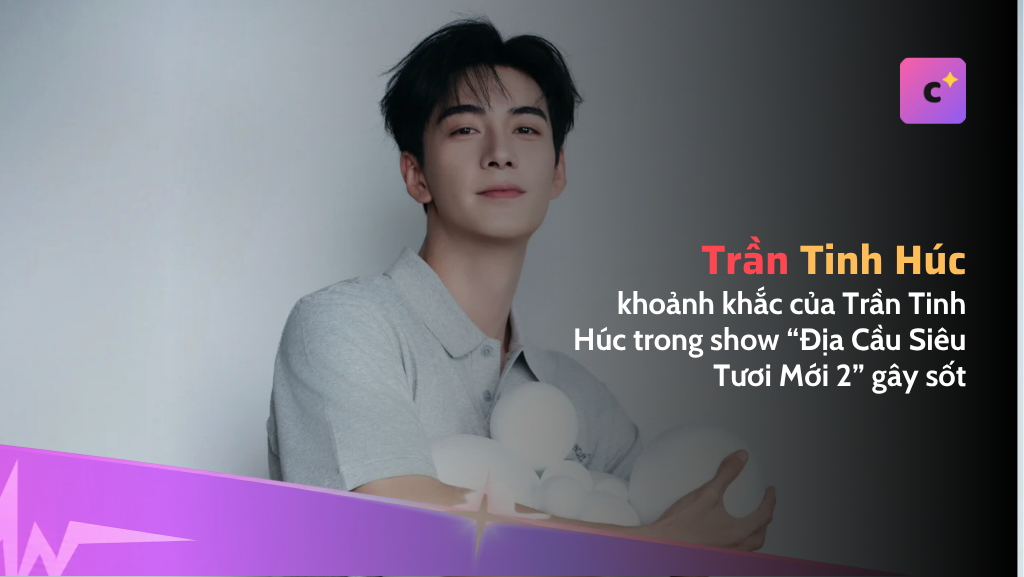 Khoảnh khắc kính trên nhường dưới của Trần Tinh Húc gây chú ý